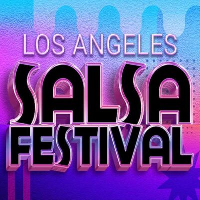 Don’t Miss the Los Angeles Salsa Festival July 29, 2023